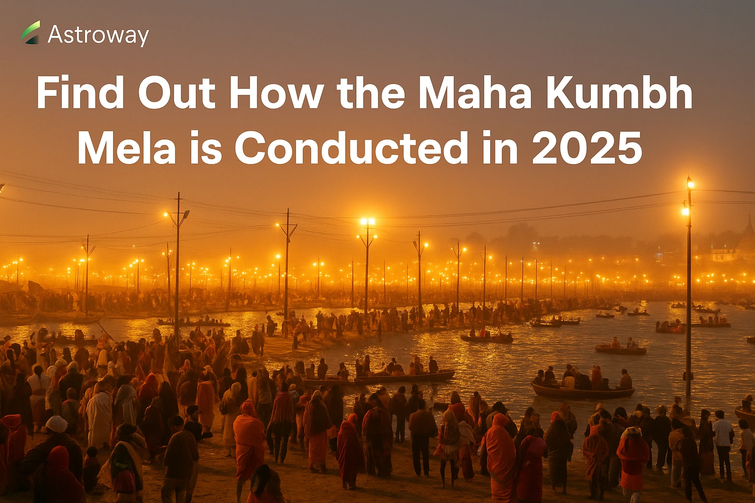 Find Out How the Maha Kumbh Mela is Conducted in 2025